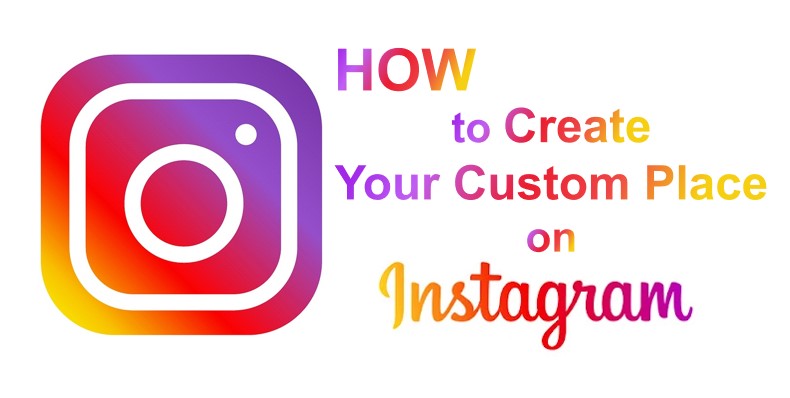 how to create your custom place on Instagram