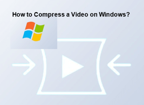 [6 Easy Ways] How to Compress a Video on Windows?