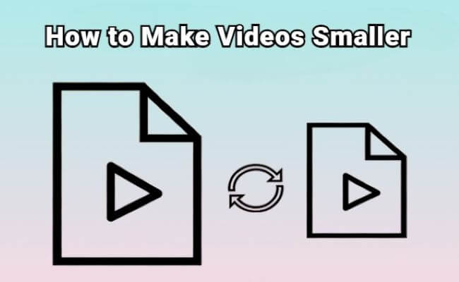 how to make videos smaller