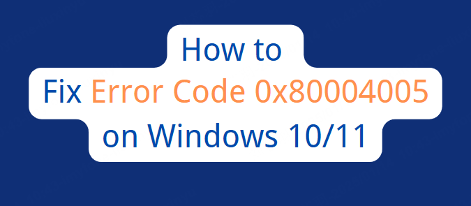 methods to fix error code 0x80004005