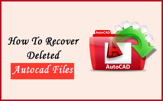 How to recover deleted AutoCAD Files