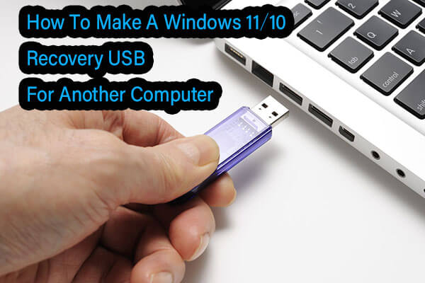 How To Make A Windows 11/10 Recovery USB for Another Computer