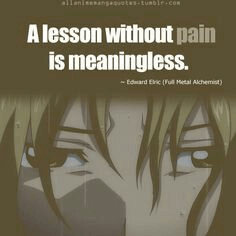 A lesson without pain is meaningless.