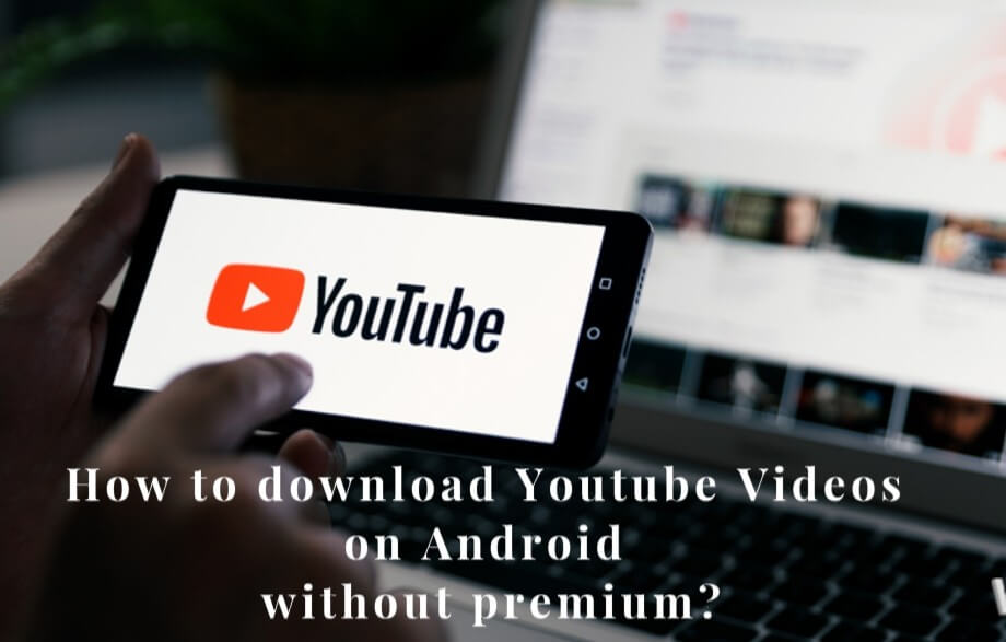 how to download youtube videos on android without premium
