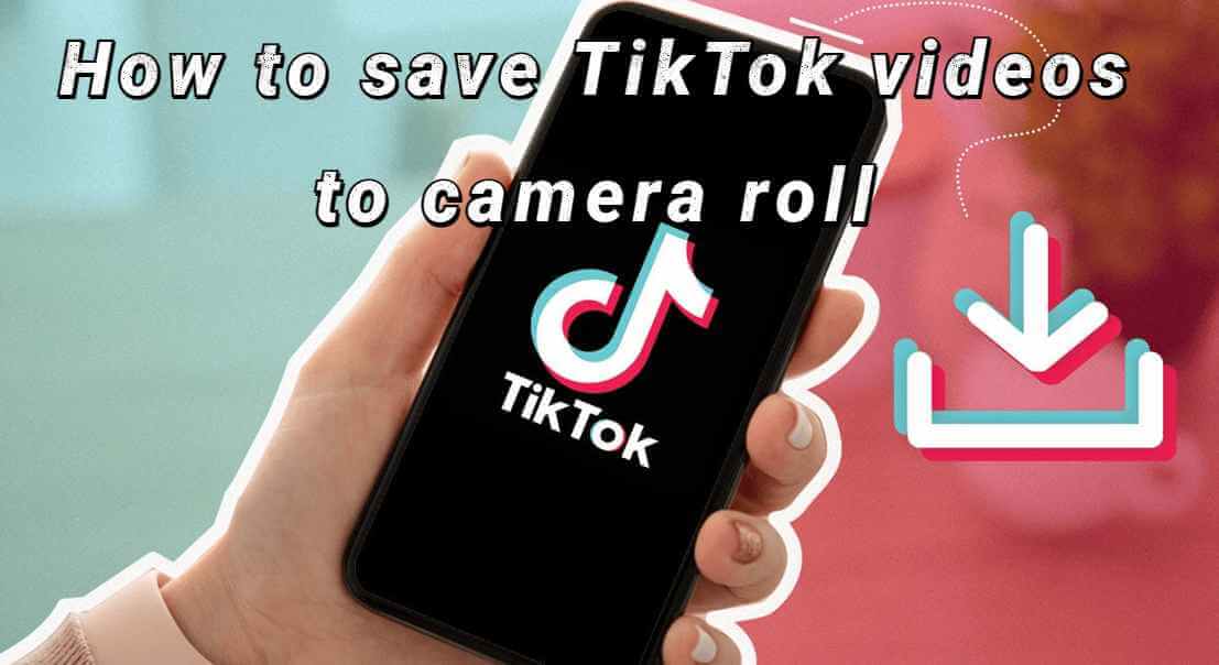 how-to-save-tiktok-videos-to-camera-roll