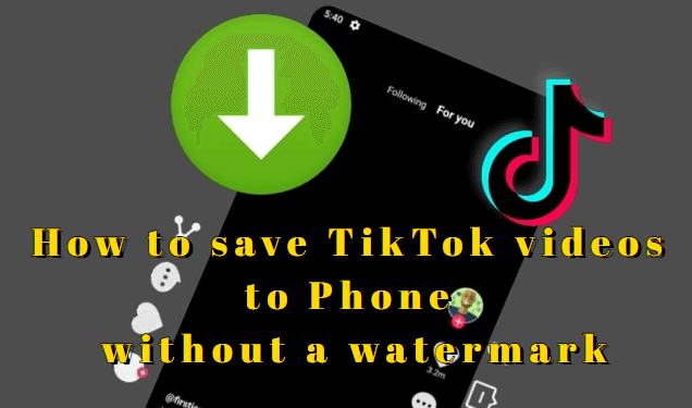 how to save tiktok videos to phone without  a watermark