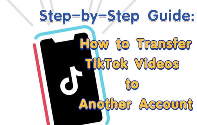 how to transfer Tiktok videos to another account