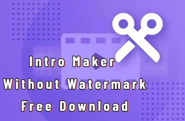 2023 Updated] Best 5 Free Intro Makers without Watermark