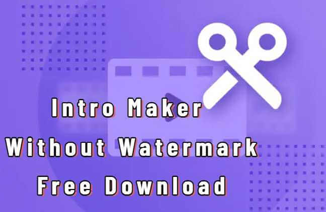 Top 7 Best Free Video Intro Makers No Watermark