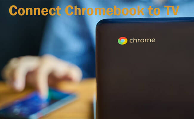connect chromebook to tv