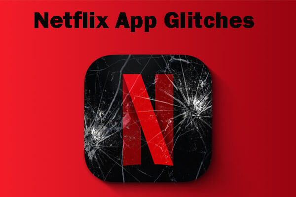 netflix app glitches