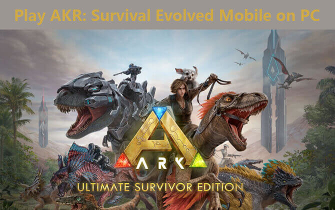 How to Play ARK: Survival Evolved Mobile on PC 2023