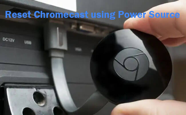 reset chromecast using power source
