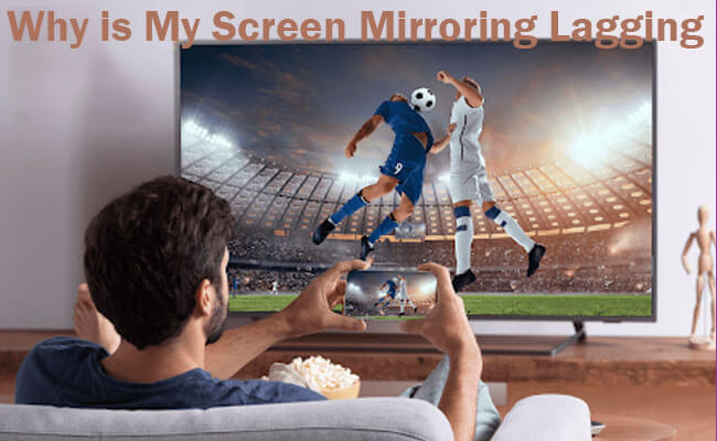 why screen mirroring lagging