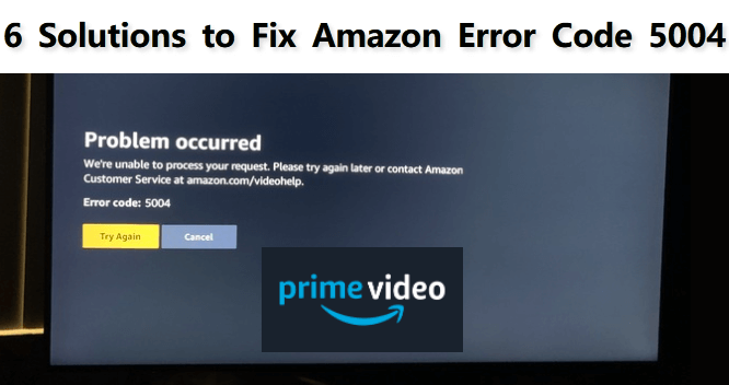 6 Solutions To Fix Amazon Prime Video Error Code 5004 Easily