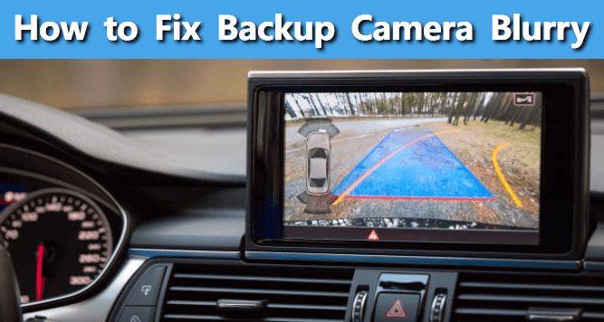 fix backup camera blurry