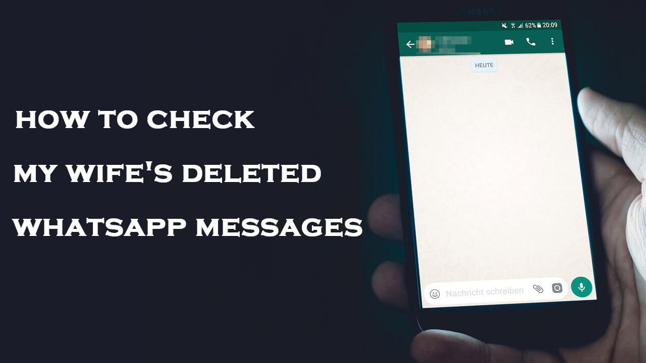 How to Check my Wife's Deleted WhatsApp Messages