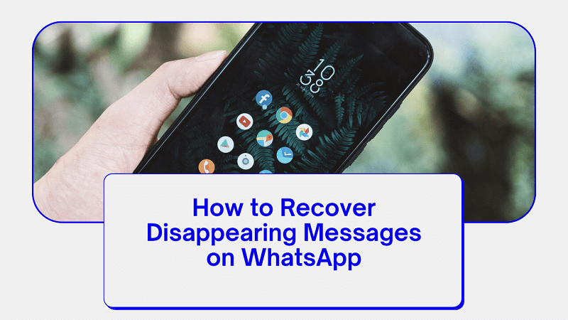 how to recover disappearing messages on whatsapp