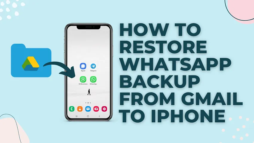restore whatsapp from gmail to iphone
