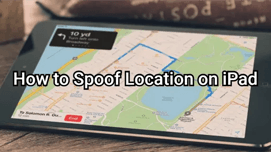 How to Spoof Location on iPad? Full Guide for iPad Users