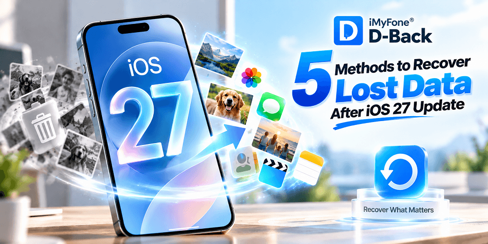 5 methods to recover lost data after an iOS 27 update with iMyFone D-Back