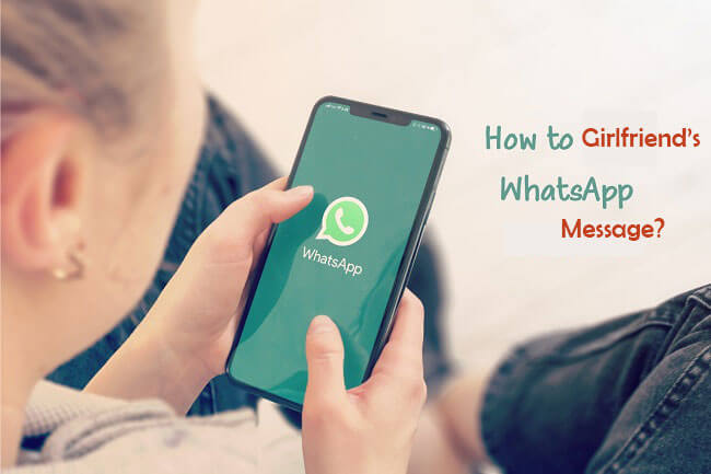 -Read Girlfriend’s WhatsApp Messages without Her Knowing