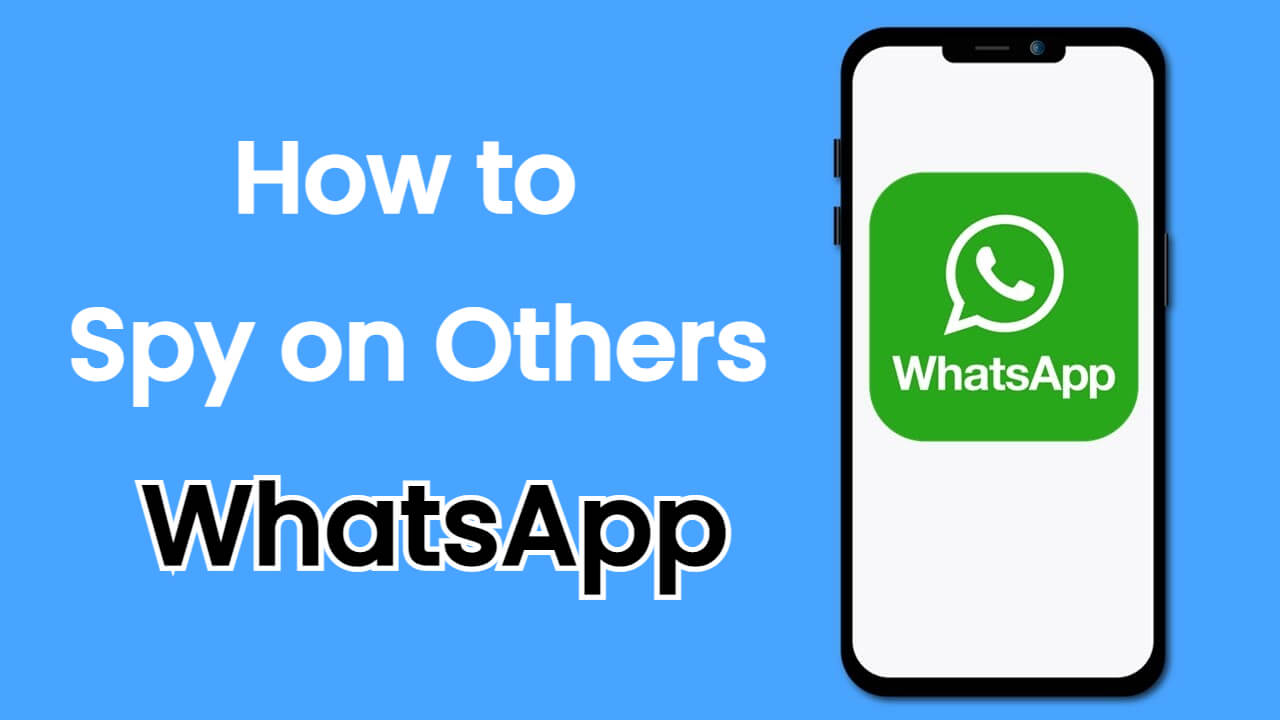 how to spy on others whatsapp