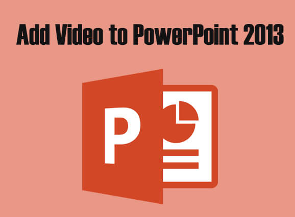 add video to powerpoint 2013