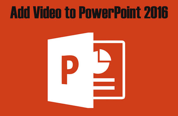 add video to powerpoint 2016