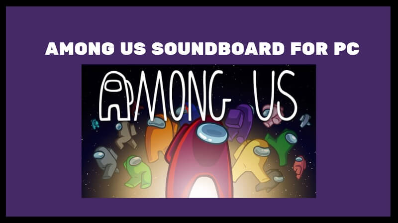 Best Among Us Soundboard for PC [2023 Newest]