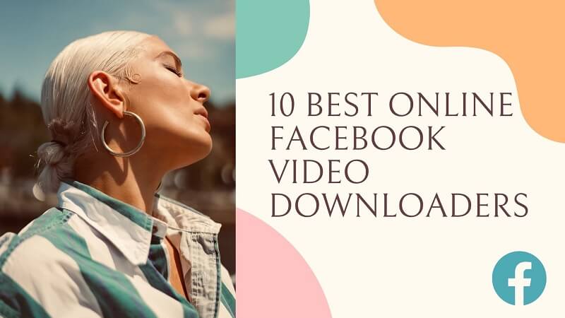 10 Best Online Facebook Video Downloaders: Reviews and Guides