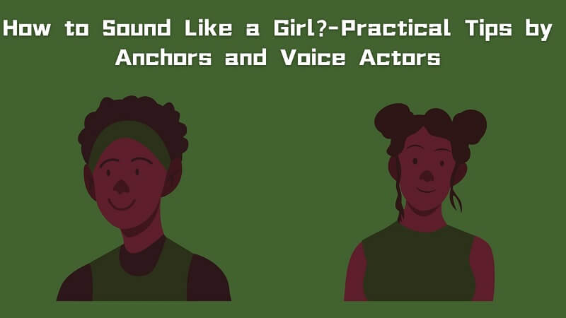 How to Sound Like a Girl with Vocal Training & Girl Voice Changer?