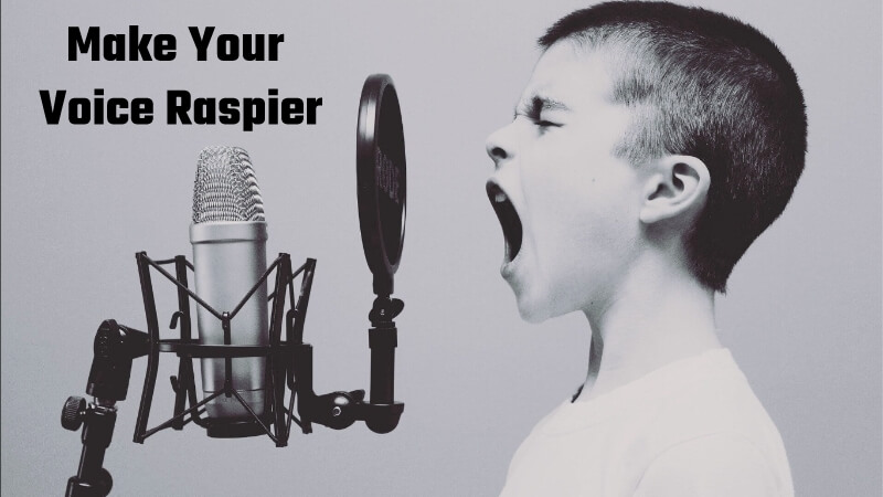 make your voice raspier