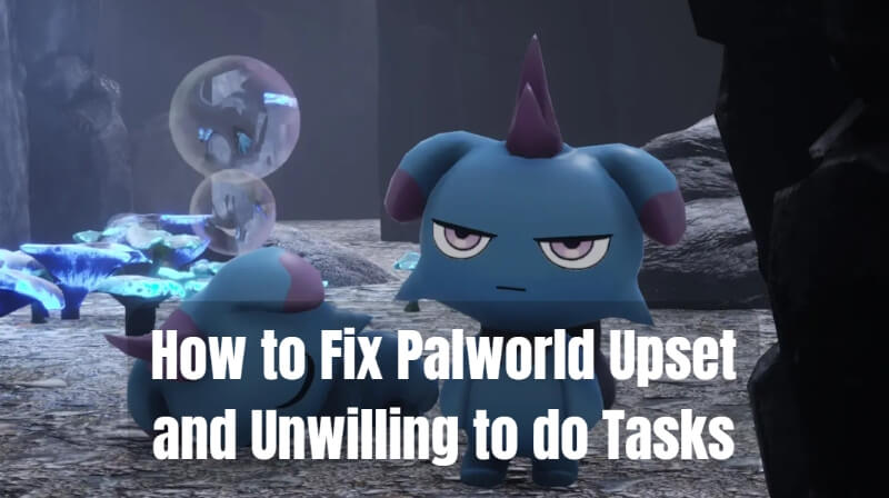 Palworld upset and unwilling to do tasks