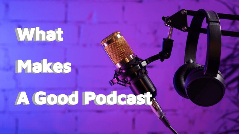 what makes a good podcast
