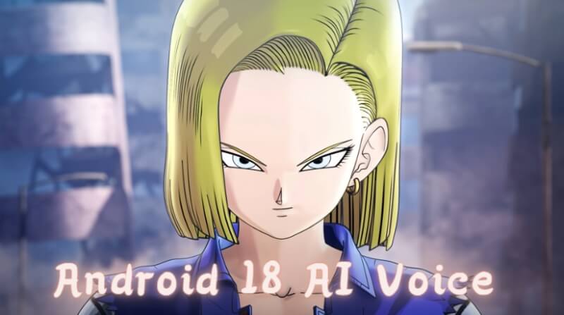 Easily Sound Like Android 18 Voice With Ai Voice Tools