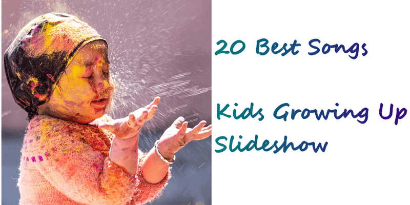 Top 20 Growing up Songs about Kids for Slideshow