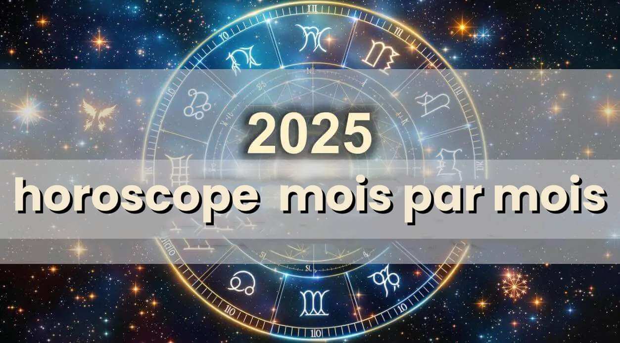 horoscope 2025 mois par mois