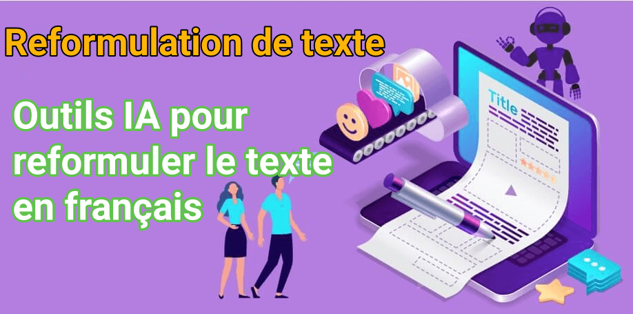 4 Meilleurs outils IA pour reformuler le texte en français