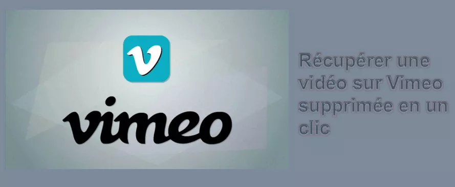 Comment récupérer une vidéo sur Vimeo supprimée ?  [RESOLU]