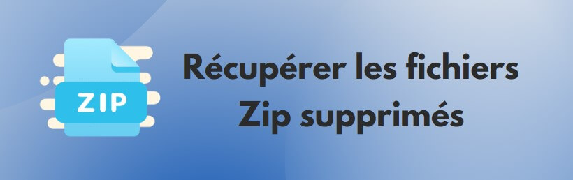 Comment récupérer facilement les fichiers Zip supprimés ? [100% efficace]