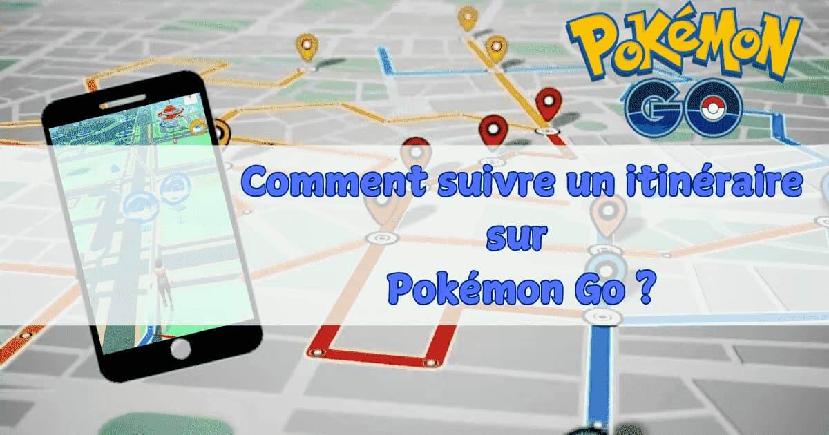 [2024] Comment suivre un itinéraire sur Pokémon Go ? Guide complet !