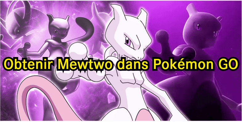comment obtenir Mewtwo dans Pokémon Go
