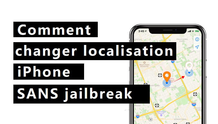 6 manières simples de changer sa localisation sur iPhone sans jailbreak [iOS 16]