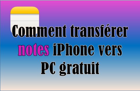 Transférer notes iPhone vers PC gratuit
