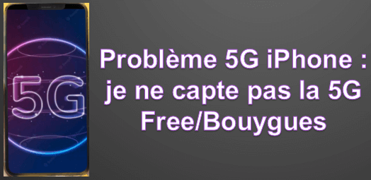 Problème 5G iPhone : je ne capte pas la 5G Free/bouygues