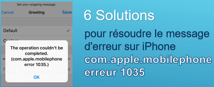 6 Solutions pour résoudre le message d'erreur com.apple.mobilephone erreur 1035 sur iPhone