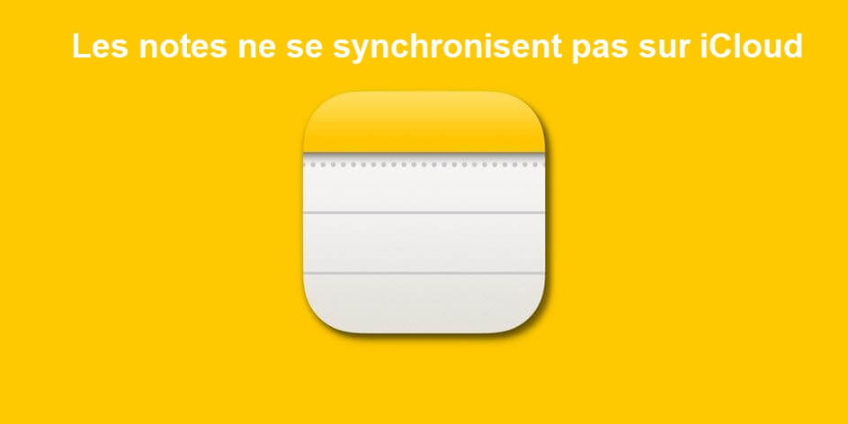 Notes ne se synchronise pas avec iCloud
