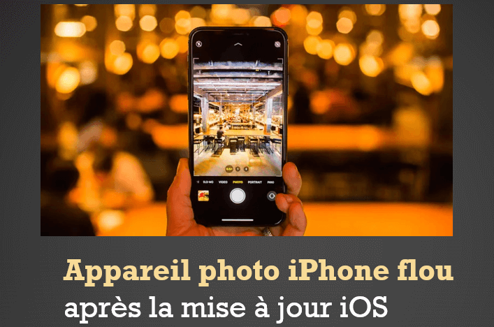 Appareil photo iPhone flou après la mise à jour iOS 17