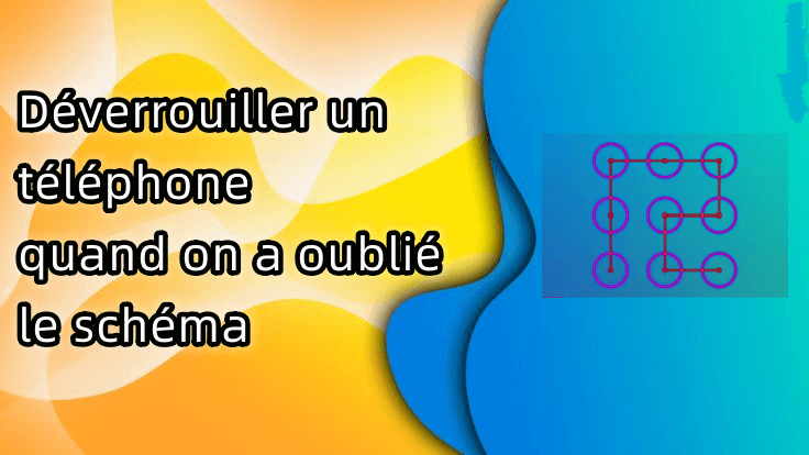 Comment déverrouiller un téléphone quand on a oublié le schéma ? 5 méthodes